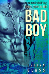 Title: Pinned Down by the Bad Boy (The Billionaire's Touch, #5), Author: Evelyn Glass