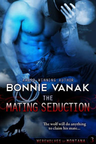 Title: The Mating Seduction (Werewolves of Montana, #3), Author: bonnie vanak