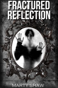 Title: Fractured Reflection, Author: Marty Shaw