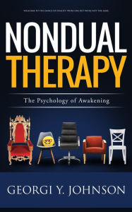 Title: Nondual Therapy: The Psychology of Awakening (Nondual Healing, #1), Author: Georgi Johnson