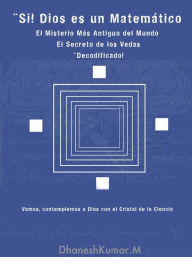 Title: Si, Dios es un Matematico, Author: Dhanesh Kumar M