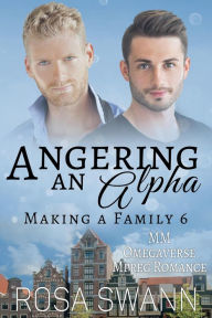Title: Angering an Alpha: MM Omegaverse Mpreg Romance (Making a Family, #6), Author: Rosa Swann