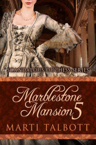 Title: Marblestone Mansion, Book 5 (Scandalous Duchess Series, #5), Author: Marti Talbott