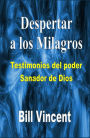 Despertar a los milagros: testimonios del poder sanador de Dios