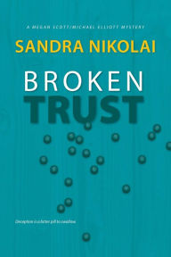 Title: Broken Trust (Megan Scott/Michael Elliott Mystery, #5), Author: Sandra Nikolai