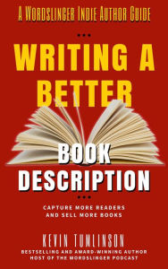 Title: Writing a Better Book Description (Wordslinger, #2), Author: Kevin Tumlinson