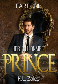 Title: Her Billionaire Prince (Part One), Author: K.L. Zales