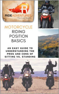 Title: Motorcycle Riding Position Basics: An Easy Guide to Understanding the Pros and Cons of Sitting vs. Standing, Author: RIDE Adventures