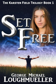 Title: Set Free (The Karsten Field Trilogy, #1), Author: George Michael Loughmueller