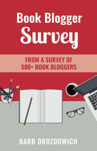 Title: Book Blogger Survey: Survey of 500+ book reviewers, Author: Barb Drozdowich