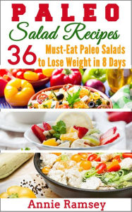 Title: Paleo Salad Recipes: 36 Must-eat Paleo Salads to Lose Weight In 8 Days!, Author: Annie Ramsey