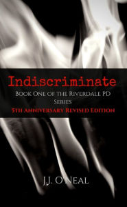 Title: Indiscriminate: 5th Anniversary Revised Edition (Riverdale PD Series), Author: J.I. O'Neal