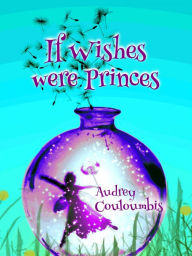 Title: If Wishes Were Princes, Author: audrey couloumbis