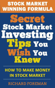 Title: Stock Market Winning Formula: Secret Stock Market Investing Tips You Wish You Knew (How to Make Money in Stock Market), Author: Richard Foreman