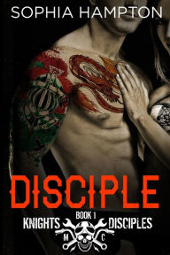 Title: Disciple (Knights Disciples MC, #1), Author: Sophia Hampton