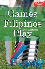 Title: Games Filipinos Play, Author: Jovita O. Calixihan