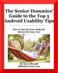 Title: The Senior Dummies' Guide to The Top 5 Android Usability Tips (Senior Dummies' Guides, #4), Author: Kevin Brandt