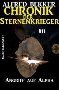 Title: Angriff auf Alpha - Chronik der Sternenkrieger #11, Author: Alfred Bekker