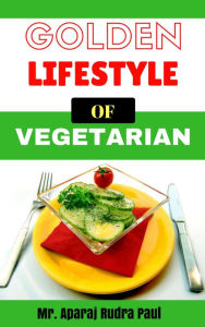 Title: Golden Lifestyle Of Vegetarian (1), Author: Aparaj Rudra Paul