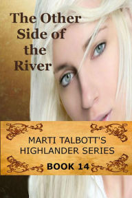 Title: The Other Side of the River, Book 14 (Marti Talbott's Highlander Series, #14), Author: Marti Talbott