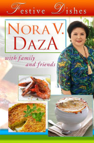 Title: Festive Dishes: by Nora V. Daza with Family and Friends, Author: Nora Daza