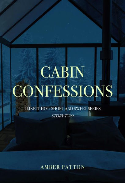 Cabin Confessions (I Like It Hot - Short and Sweet Series, #2)