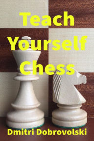 Title: Teach Yourself Chess, Author: Dmitri Dobrovolski