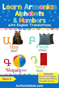 Title: Learn Armenian Alphabets & Numbers (Armenian for Kids, #1), Author: Sara S.