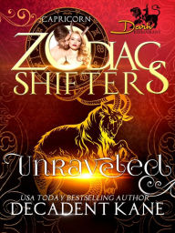 Title: Unraveled: A Zodiac Shifter Paranormal Romance: Capricorn (Dark Khimairans, #2), Author: Decadent Kane