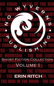 Title: No Wyverns Publishing Short Fiction Collection Volume 1, Author: Erin Ritch