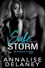 Title: Safe in His Storm (The Perfect Storm Duet, #1), Author: Annalise Delaney