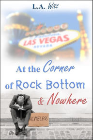 Title: At the Corner of Rock Bottom & Nowhere, Author: L. A. Witt