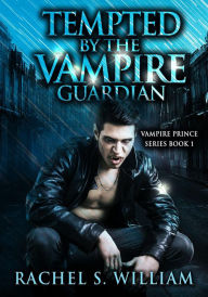 Title: Tempted by the Vampire Guardian (Vampire Series, #1), Author: Rachel S.William