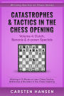 Catastrophes & Tactics in the Chess Opening - Volume 4: Dutch, Benonis and d-pawn Specials (Winning Quickly at Chess Series, #4)