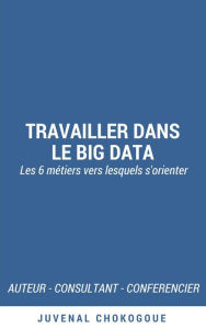 Title: Travailler dans le Big Data - les 6 métiers vers lesquels s'orienter, Author: Juvénal CHOKOGOUE
