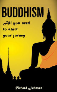 Title: Buddhism for Beginners: All you need to start your journey, Author: Richard Johnson