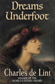 Title: Dreams Underfoot, Author: Charles de Lint
