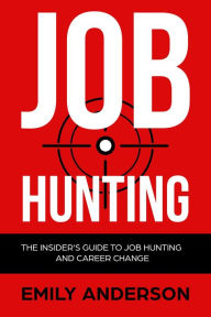 Title: Job Hunting: The Insider's Guide to Job Hunting and Career Change, Author: Emily Anderson