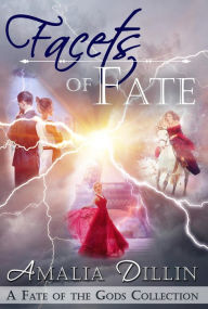 Title: Facets of Fate (Fate of the Gods, #3.5), Author: Amalia Dillin