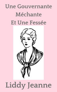 Title: Une Gouvernante Méchante Et Une Fessée, Author: Liddy Jeanne