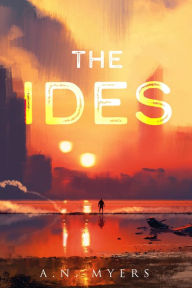 Title: The Ides, Author: A. N. Myers