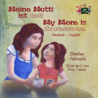 Title: Meine Mutti ist toll My Mom is Awesome (German English Bilingual Edition), Author: Shelley Admont