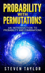 Title: Probability with Permutations: An Introduction To Probability And Combinations, Author: Steven Taylor