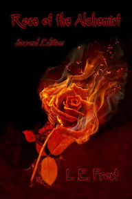 Title: Rose of the Alchemist ~ Second Edition, Author: L. E. Frost