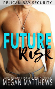 Title: Future Risk (Pelican Bay, #2), Author: Megan Matthews