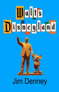 Title: Walt's Disneyland, Author: Jim Denney