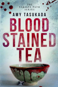 Title: The Yakuza Path: Blood Stained Tea, Author: Amy Tasukada