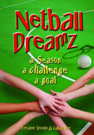 Title: Netball Dreamz - a Season a Challenge a Goal, Author: Leeanne Vernon
