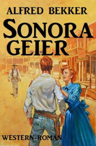 Title: Sonora-Geier: Western Roman (Alfred Bekker, #4), Author: Alfred Bekker