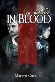 Title: A Life In Blood (Chronicles of The Order, #1), Author: Martyn Currill